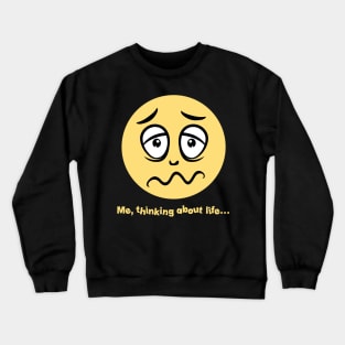 Me, Thinking About Life... Crewneck Sweatshirt